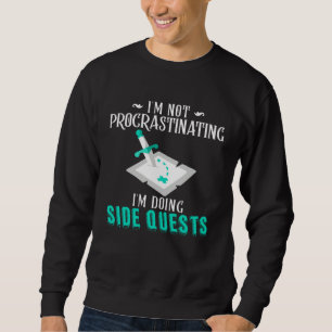 I m Not Procrastinating I m Doing Side Quests RPG  Sweatshirt
