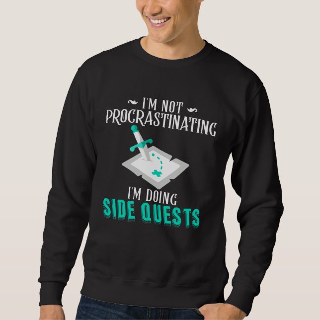 I m Not Procrastinating I m Doing Side Quests RPG  Sweatshirt (Front)