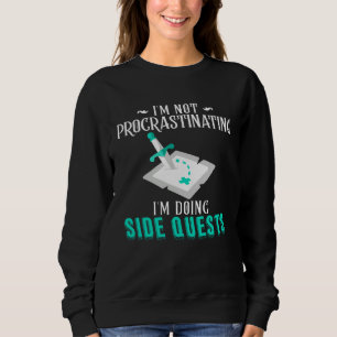 I m Not Procrastinating I m Doing Side Quests RPG  Sweatshirt