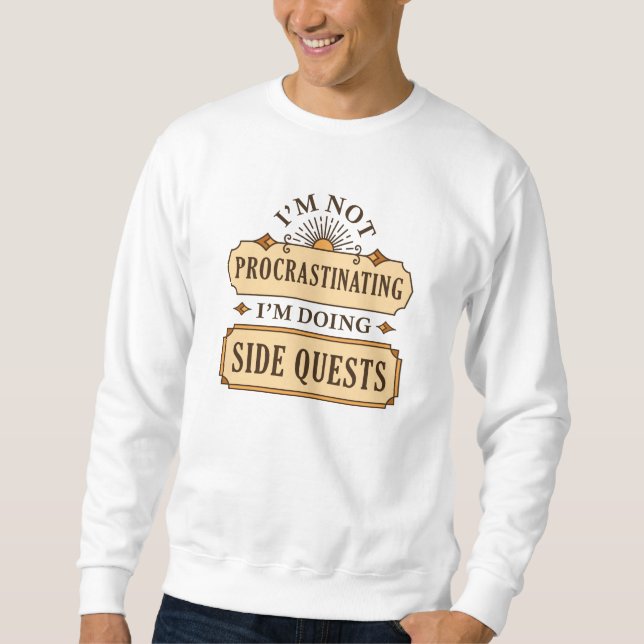 I’m Not Procrastinating I’m Doing Side Quests Sweatshirt (Front)