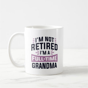 I’m Not Retired I’m A Full-Time Grandma Coffee Mug