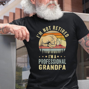 I’m Not Retired I’m A Professional Grandpa  T-Shirt