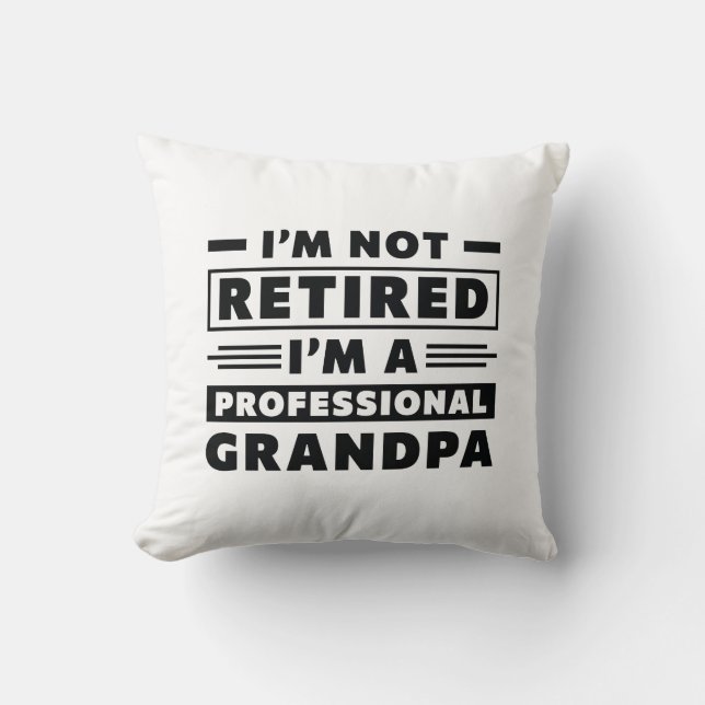I’m Not Retired I’m A Professional Grandpa Throw Pillow (Front)