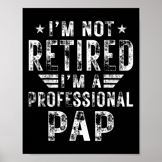 I&# m Not Retired I&# m A Professional Pap Fathe Poster (Front)