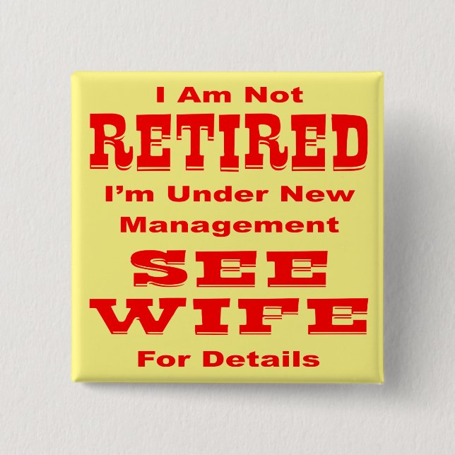 I’m Not Retired I’m Under New Management See Wife Button (Front)