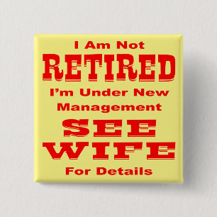 I’m Not Retired I’m Under New Management See Wife Button
