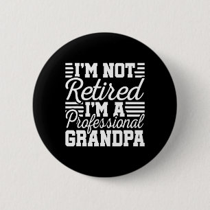 I&#; m Not Retired Professional Grandpa Grandfathe Button