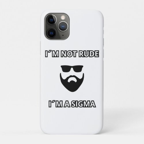 Im not rude Im a Sigma Cool beard design iPhone 11 Pro Case