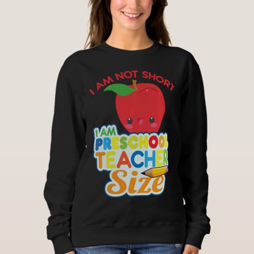 I M Not Short I M Preschool Teacher Size Funny Tea Sweatshirt