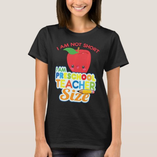 I M Not Short I M Preschool Teacher Size Funny Tea T_Shirt