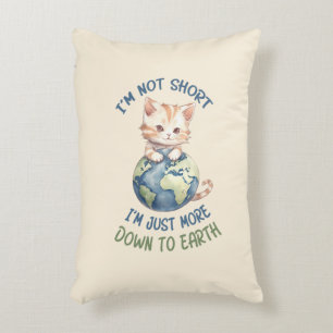 I’m Not Short, Just Down to Earth – Cute Cat Accent Pillow