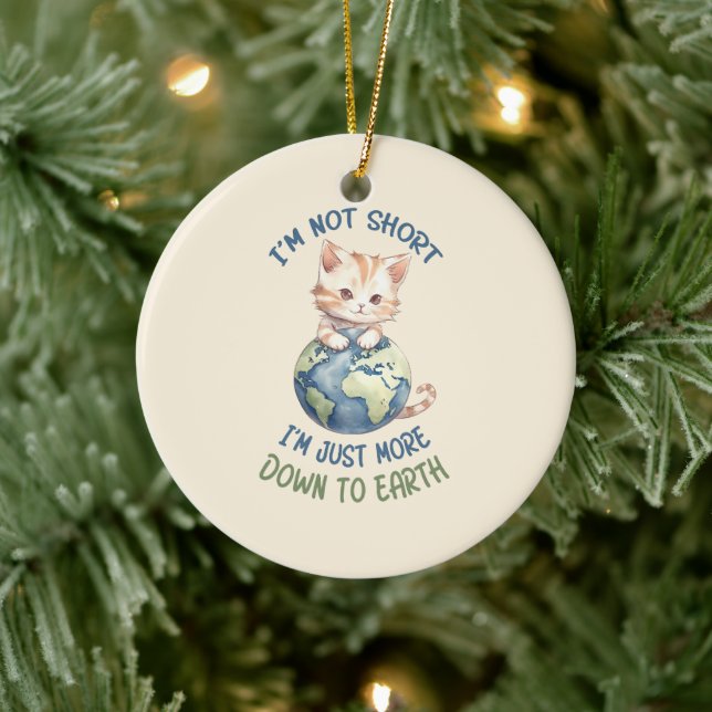 I’m Not Short, Just Down to Earth – Cute Cat Ceramic Ornament (Tree)