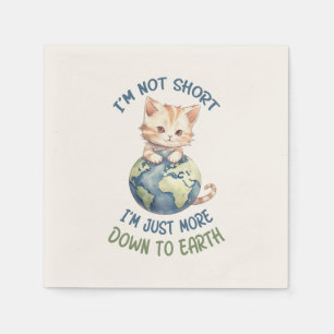 I’m Not Short, Just Down to Earth – Cute Cat Napkins