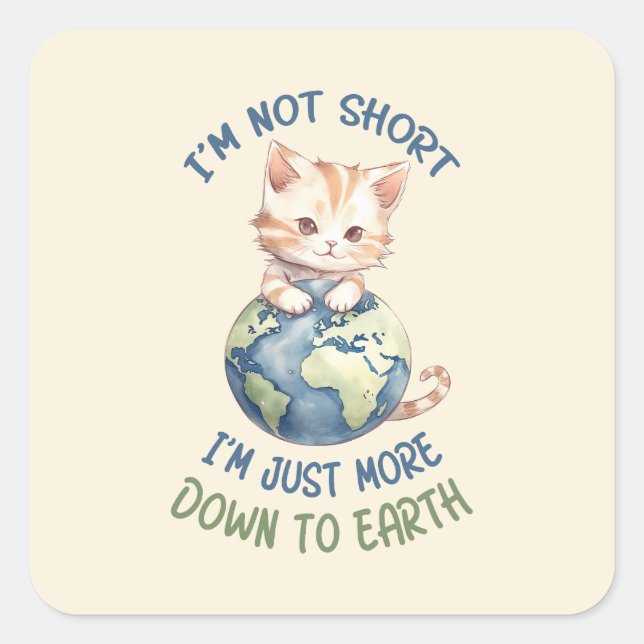 I’m Not Short, Just Down to Earth – Cute Cat Square Sticker (Front)
