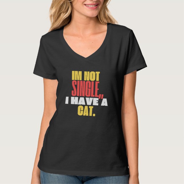 I’m Not Single, I Have a Cat  Cute Tshirt women (Front)