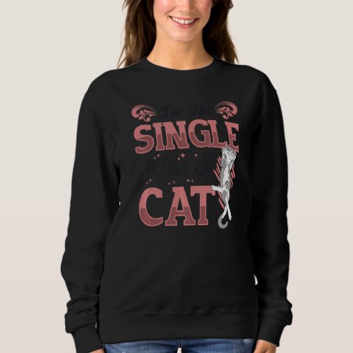 Im Not Single I Have A Cat Single Women Cat Sweatshirt