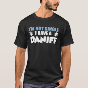 I m Not Single I Have A Daniff T-Shirt