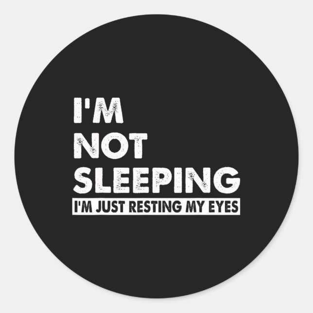 I&# m Not Sleeping I&# m Just Resting My Eyes Fu Classic Round Sticker (Front)