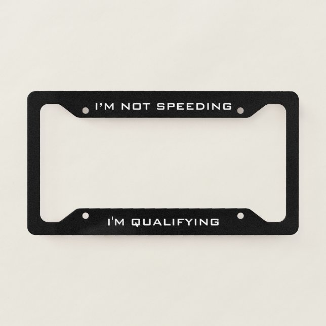 I’m Not Speeding, I’m Qualifying Funny Black  License Plate Frame (Front)
