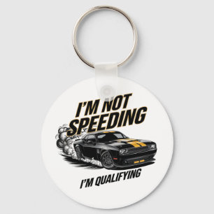 I’m Not Speeding, I’m Qualifying Funny Car Design Keychain