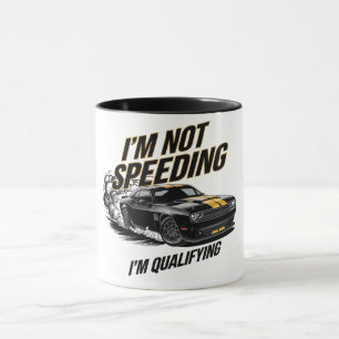 I’m Not Speeding, I’m Qualifying Funny Car Design Mug