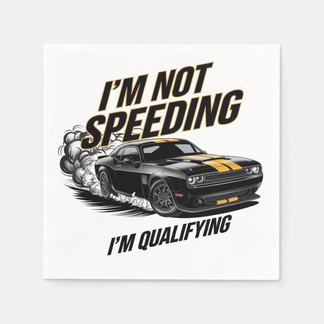 I’m Not Speeding, I’m Qualifying Funny Car Design Napkins (Front)