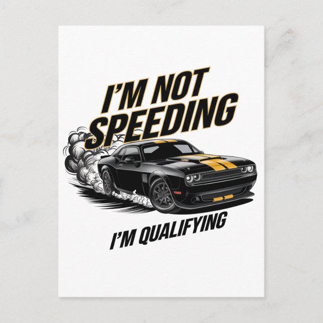I’m Not Speeding, I’m Qualifying Funny Car Design Postcard (Front)