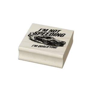 I’m Not Speeding, I’m Qualifying Funny Car Design Rubber Stamp