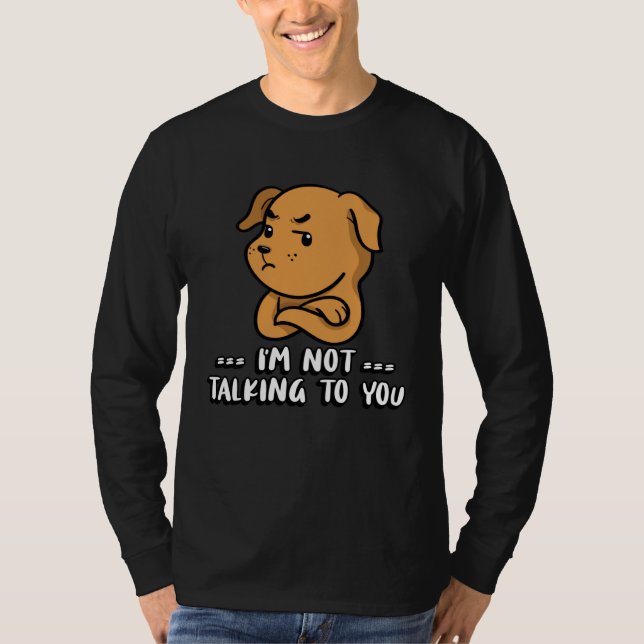 I m not talking to you T-Shirt (Front)
