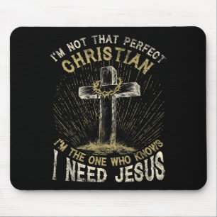 I’m Not That Perfect Christian I Need Jesus Cross  Mouse Pad