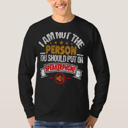 I M Not The Person You Should Put On Speakerphone T_Shirt