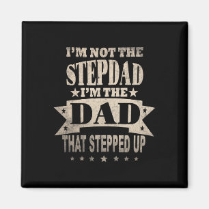 I&#; m Not The Step Dad I&#; m The Dad That Steppe Magnet