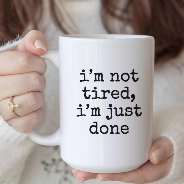 I’m not tired, I’m just done funny mug for her (i’m not tired, i’m just done funny mug gift for her, him, mom, dad, best friend or coworkers)