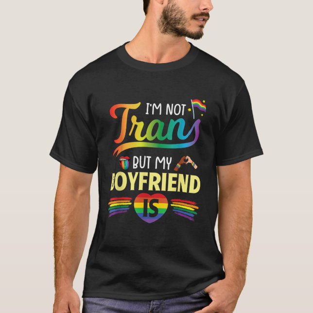 I m Not Transgender But My Boyfriend Is Support Lo T-Shirt (Front)