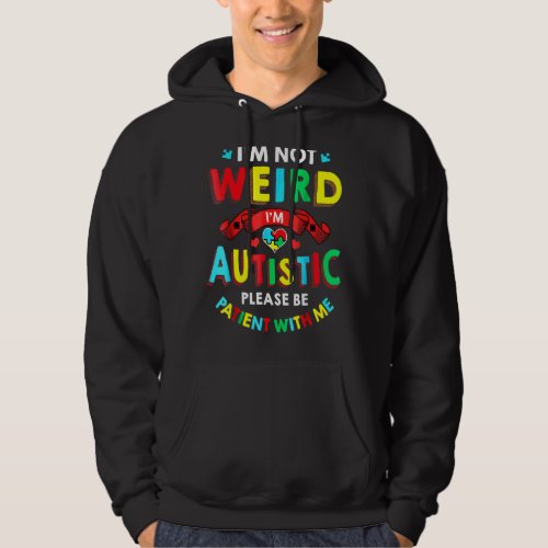 I M Not Weird I M Autistic Please Be Patient With  Hoodie
