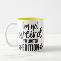 I’m Not Weird, I’m Limited Edition Mug