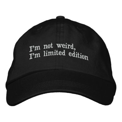 Iâm not weird Iâm limited edition unique Embroidered Baseball Cap