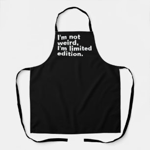 I’m not weird I’m limited edition unique funny Apron