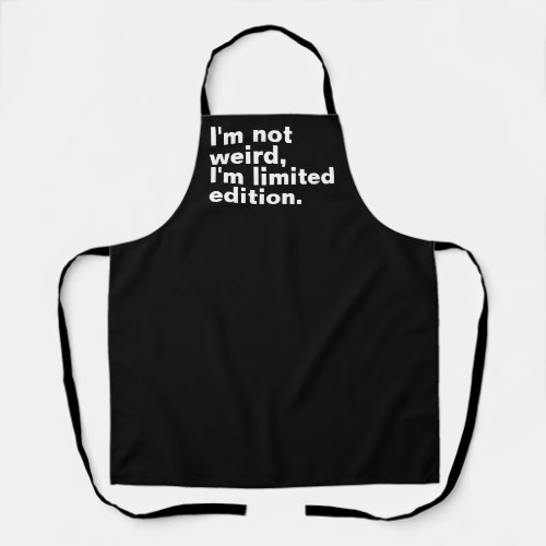 Im not weird Im limited edition unique funny  Apron