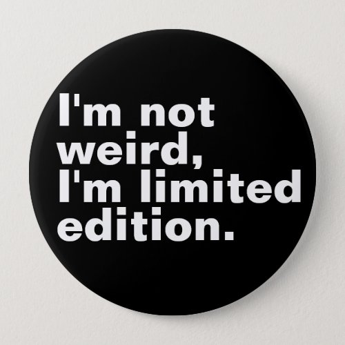Iâm not weird Iâm limited edition unique funny  Button