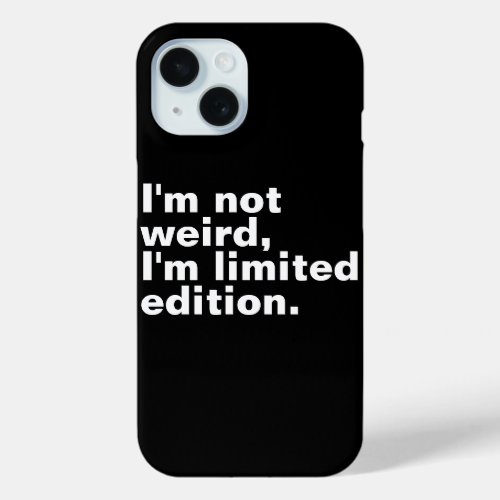 Iâm not weird Iâm limited edition unique funny  iPhone 15 Case