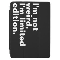 I’m not weird I’m limited edition unique funny  iPad Air Cover