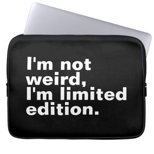 Im not weird Im limited edition unique funny  Laptop Sleeve