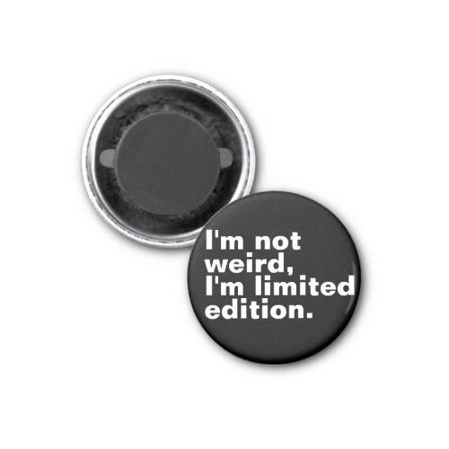 Iâm not weird Iâm limited edition unique funny  Magnet