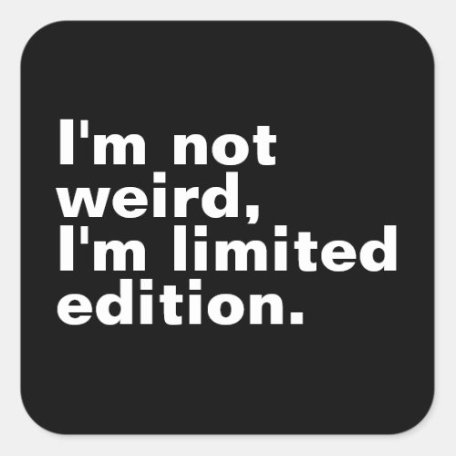 Im not weird Im limited edition unique funny  Square Sticker