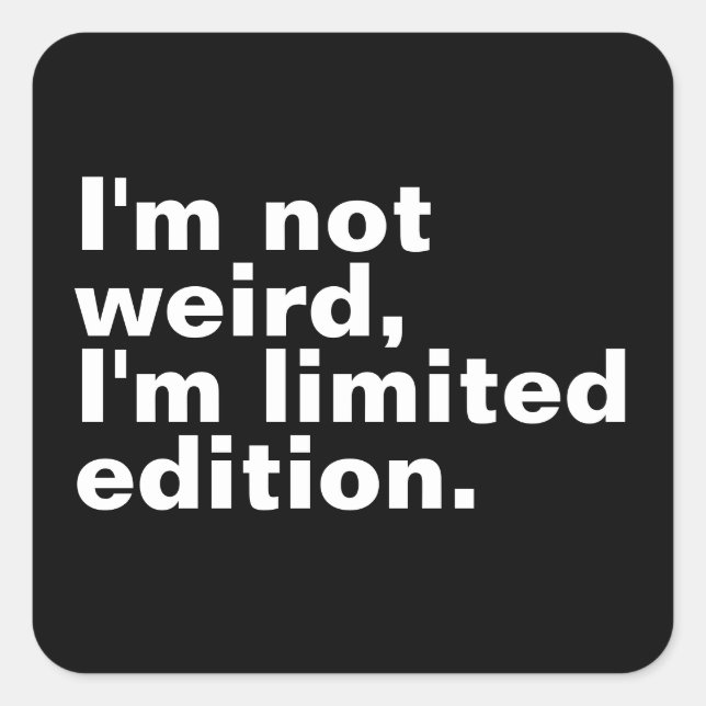 I’m not weird I’m limited edition unique funny  Square Sticker (Front)