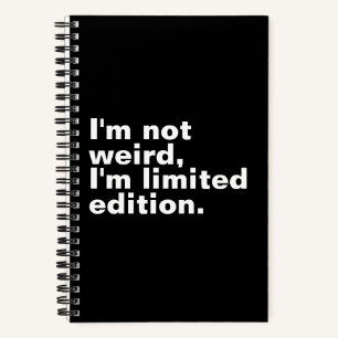 I’m not weird I’m limited edition unique Notebook