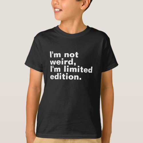 Im not weird Im limited edition unique T_Shirt