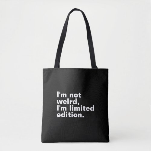 Im not weird Im limited edition unique Tote Bag