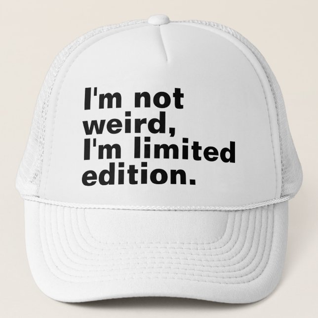 I’m not weird I’m limited edition unique Trucker Hat (Front)